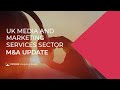 M&amp;A update for the UK media and marketing services sectors – Q1 2023