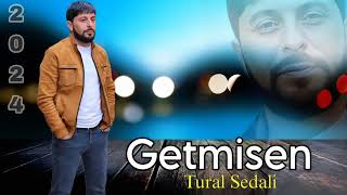 Tural Sedali - Getmisen - 2024  Resimi