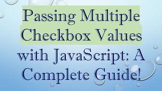 Passing Multiple Checkbox Values with JavaScript: A Complete Guide!