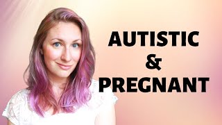 Autistic pregnancy: how I coped