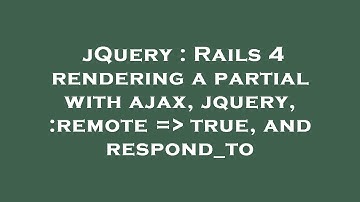 jQuery : Rails 4 rendering a partial with ajax, jquery, :remote =  true, and respond_to