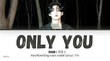 GAHO ( 가호 ) -  ONLY YOU ( Han/ Rom/ Eng color coded lyrics/가사 )