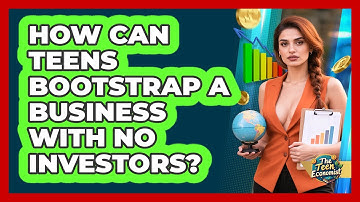 How Can Teens Bootstrap A Business With No Investors? - The Teen Economist