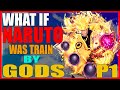 What If Naruto Was Train By GODS PART 1