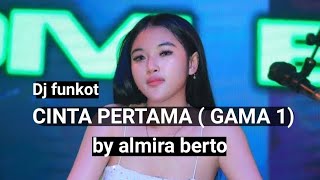 Dj funkot tiktok viral 2023 || Cinta pertama ( gama 1) by almira berto