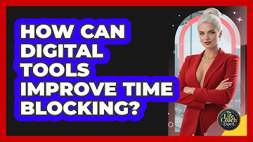How Can Digital Tools Improve Time Blocking? - The Life Coach Expert
