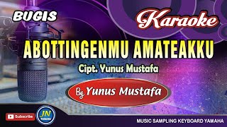 Abottingemmu Amateakku_bugis Karaoke Tanpa Vocal+lirik_yunus Mustafa