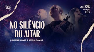 Miniatura del video "No silêncio do altar (com Frei Silvio e Bruna Ramos) | Frei Gilson ao vivo (360º)"