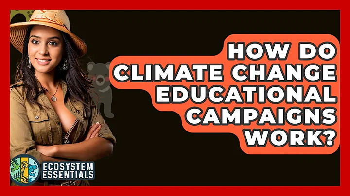 How Do Climate Change Educational Campaigns Work? - Ecosystem Essentials