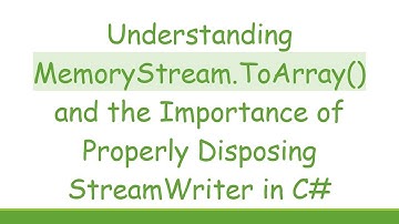 Understanding MemoryStream.ToArray() and the Importance of Properly Disposing StreamWriter in C#