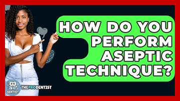 How Do You Perform Aseptic Technique? - The Pro Dentist