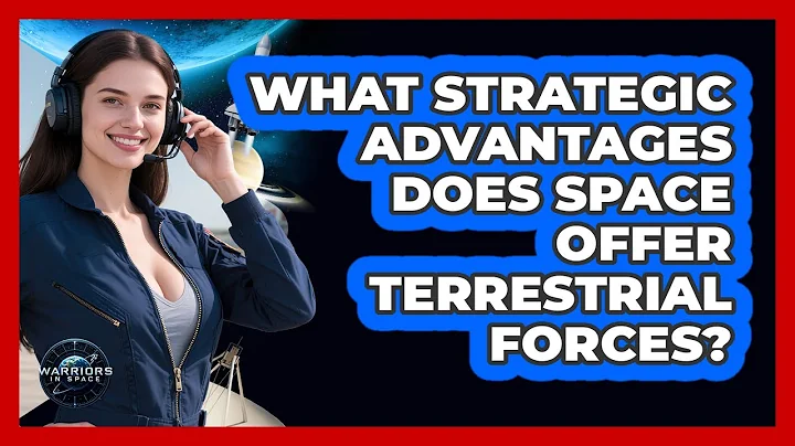 What Strategic Advantages Does Space Offer Terrestrial Forces?