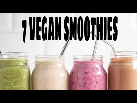 7 Vegan Smoothies. Easy to do and super healthy