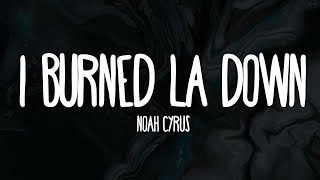 Noah Cyrus - I Burned LA Down (Lyrics)