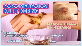 Inilah Yang Bikin Kulit Kamu Jadi Kering ! Cara Mengatasi Kulit Kering Secara Alami