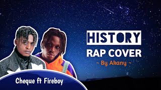 Cheque ft Fireboy - History Rap Cover by Akany (Must watch)