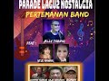 Parade Lagu - Lagu Nostalgia bersama Pertemanan Band