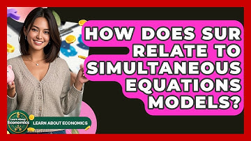 How Does SUR Relate To Simultaneous Equations Models? - Learn About Economics