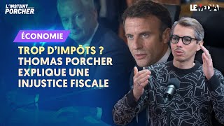 TROP D'IMPÔTS ? THOMAS PORCHER EXPLIQUE UNE INJUSTICE FISCALE