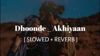 Dhoonde _ Ankhiyaan - (slowed   reverb) || full song ||