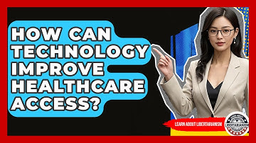 How Can Technology Improve Healthcare Access? - Learn About Libertarianism