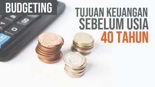 BUDGETING : Tujuan keuangan Sebelum Mencapai Usia 40