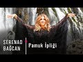 Serenad Bağcan - Pamuk İpliği (Official Video)