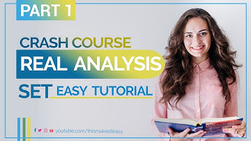 Real Analysis Crash Course | Basics of Set Theory | Easy Tutorial 1