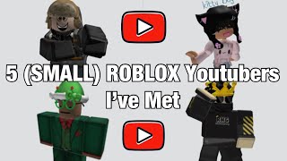5 (SMALL) ROBLOX Youtubers I’ve Met (List #45)