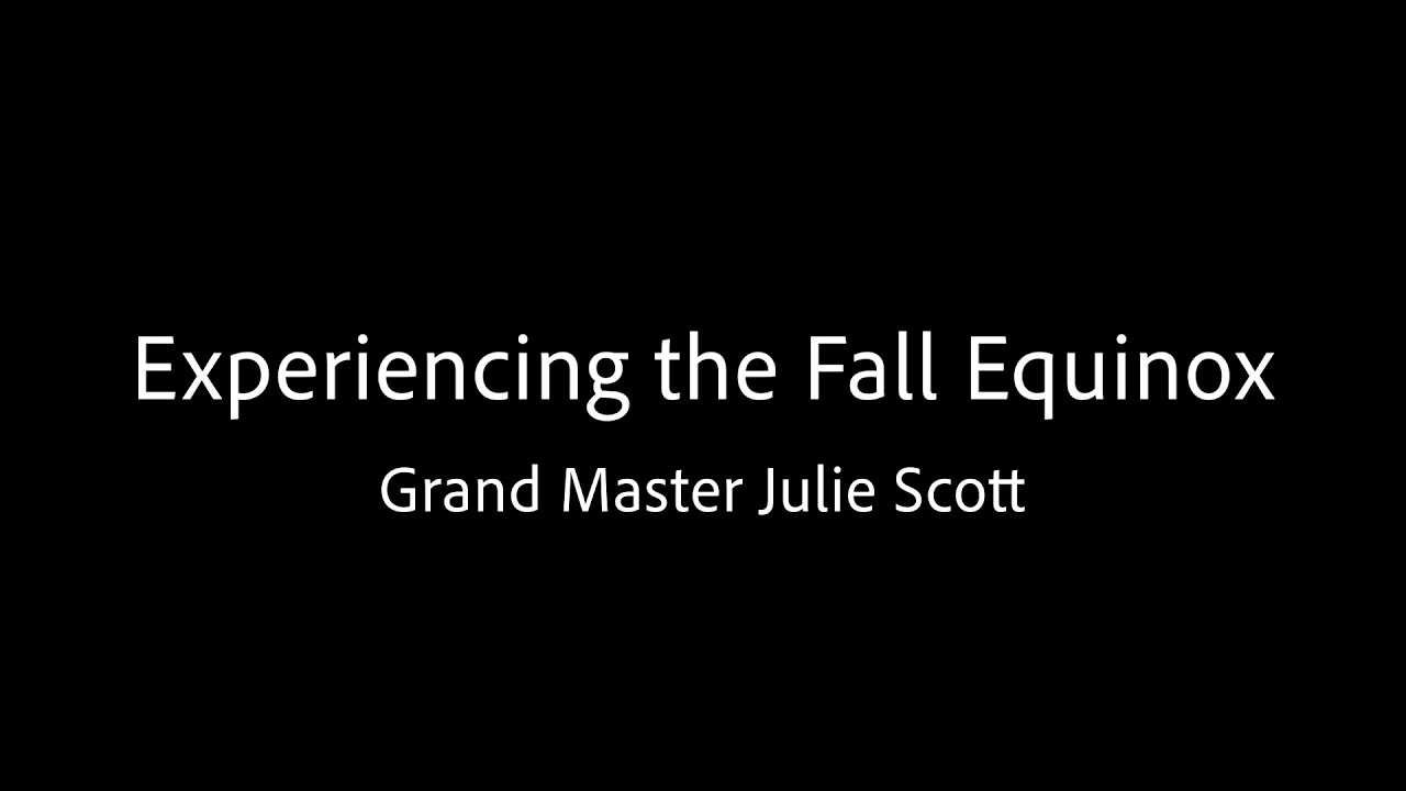 Experiencing the Fall Equinox - Grand Master Julie Scott