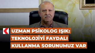 Uzman Psikolog Işık Teknolojiyi Faydalı Kullanma Sorunumuz Var