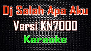 Dj Salah Apa Aku - Versi KN7000 (Karaoke) | LMusical