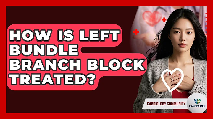 How Is Left Bundle Branch Block Treated? - Cardiology Community