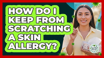 How Do I Keep From Scratching A Skin Allergy?