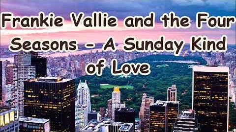 Thumbnail of Frankie Vallie and the Four Seasons   A Sunday Kind of Love   +   lyrics