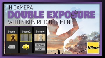Nikon Camera Retouch Menu: create a Double Exposure