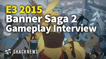 Banner Saga 2 Gameplay Interview E3 2015