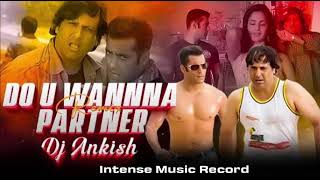 Do U Wanna Partner Exclusive Remix - Dj Ankish Partner Salman Khan