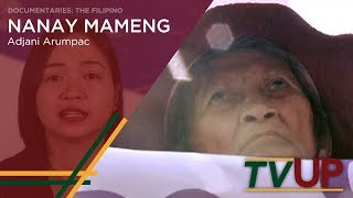 DOCUMENTARIES: THE FILIPINO | Nanay Mameng | Adjani Arumpac