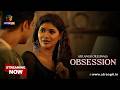 Desperate for love, but is Adi the right choice? |Watch OBSESSION Web Series streaming on Atrangii 