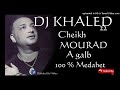 Cheikh mourad   a galb  medahet mix by dj khaled 22