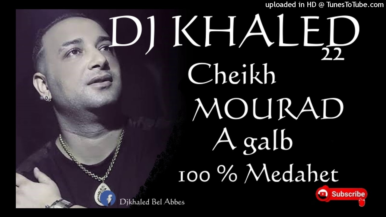 Cheikh Mourad    A Galb  Medahet Mix By DJ KHALED 22