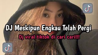 Dj Meskipun Engkau Telah Pergi Mungkin Takkan Pernah Kembali  Dj Mengejar Mimpi Viral Tiktok Dicari