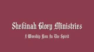 Shekinah Glory Ministries - I Worship You In The Spirit chords