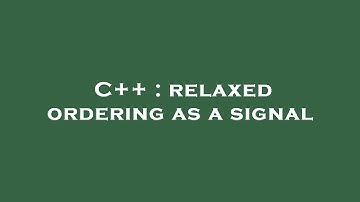 C++ : relaxed ordering as a signal