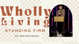 Standing Firm- Ps. Sam Buchanan