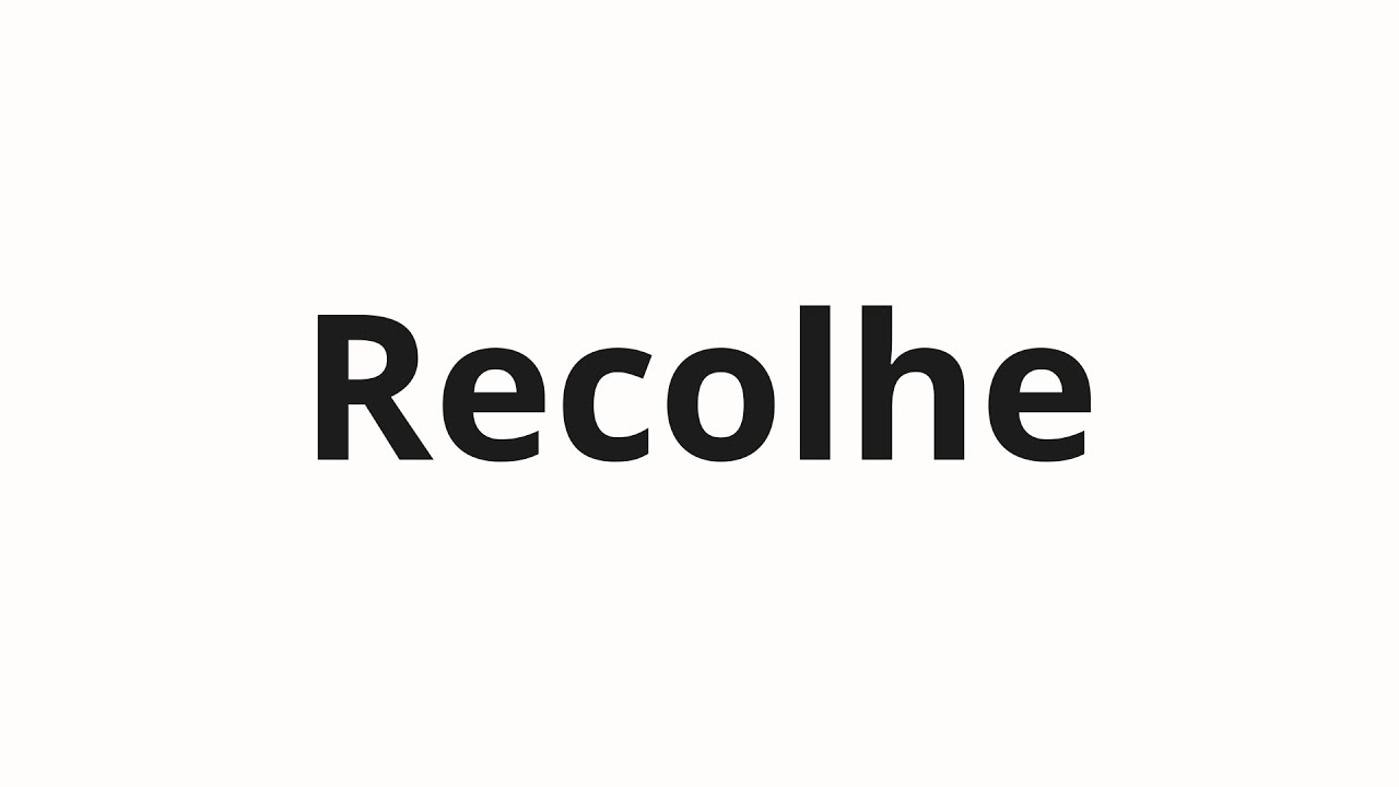 Как произносить Recolhe