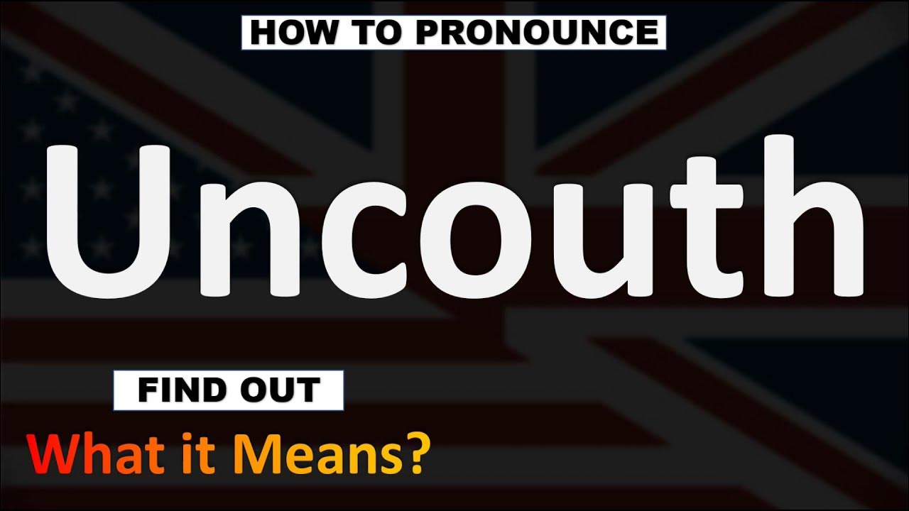Uncouth Meaning How to Pronounce UNCOUTH? YouTube