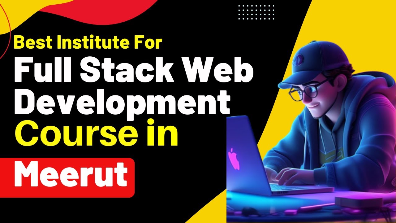 Best Institute for Full Stack Developer Course in Meerut Uttar Pradesh | Full Stack Developer