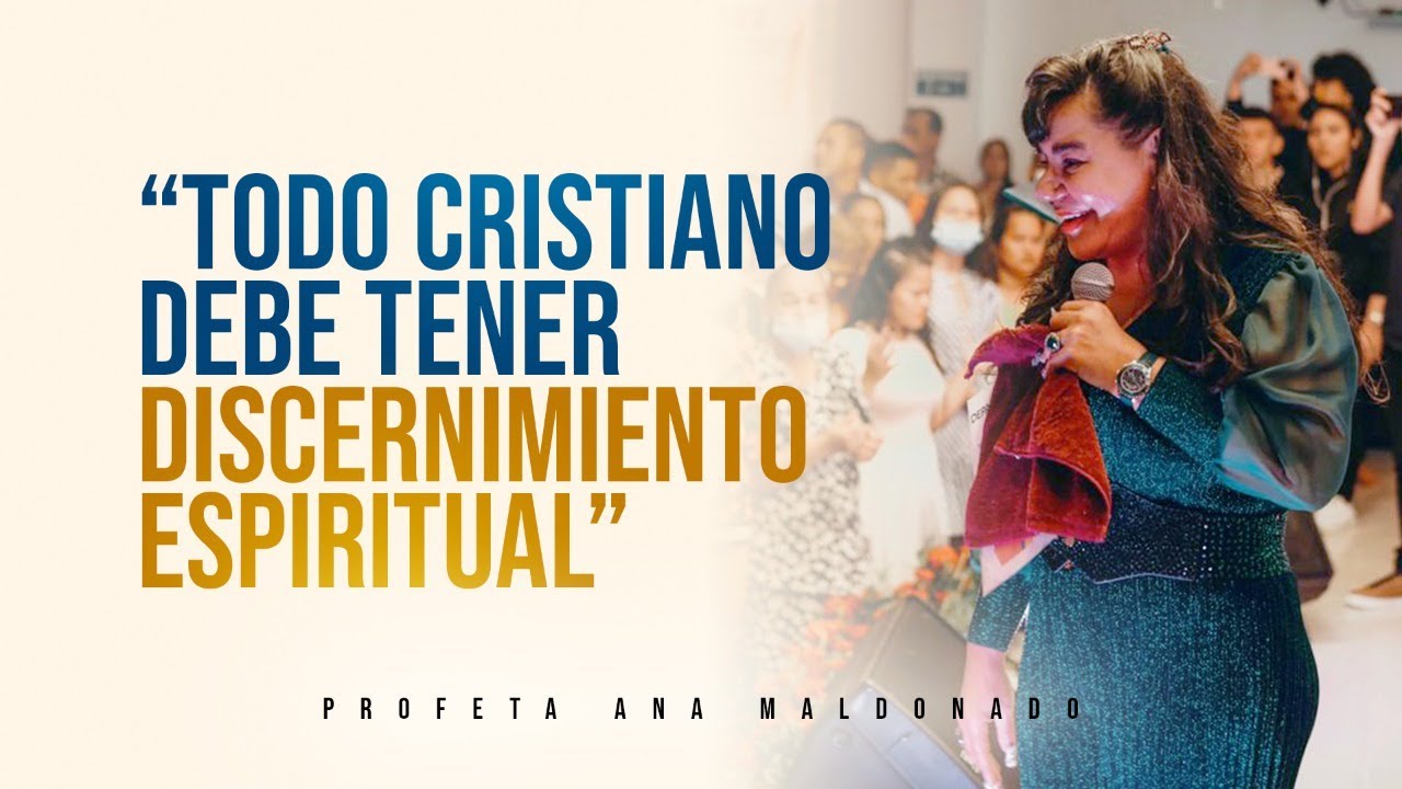 PROFETA ANA MALDONADO - TODO CRISTIANO DEBE TENER DISCERNIMIENTO